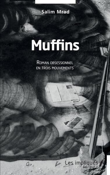 Muffins - Roman obsessionnel en trois mouvements