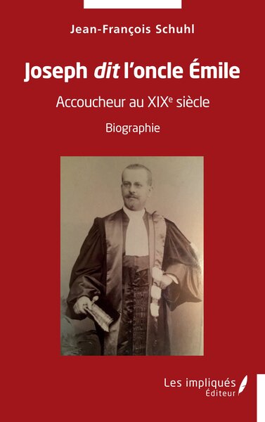 Joseph dit  l'oncle Emile - Accoucheur au XIX ème siècle - Biographie