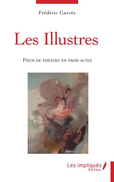 Les illustres - Pièce de théâtre en trois actes