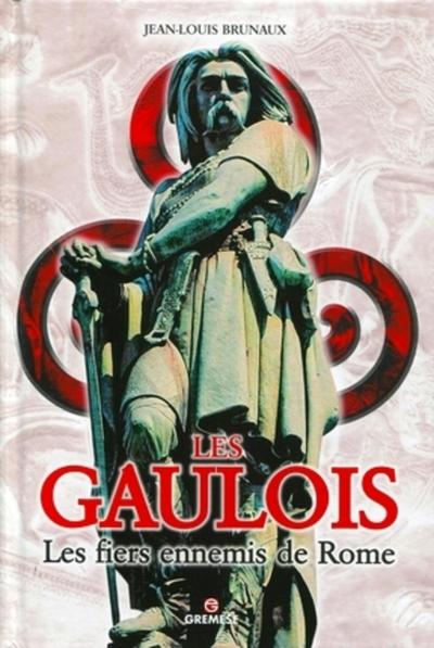 Les Gaulois - Les fiers ennemis de Rome.
