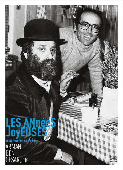 Les années joyeuses - Jean Ferrero & friends : Arman, Ben, César, etc.