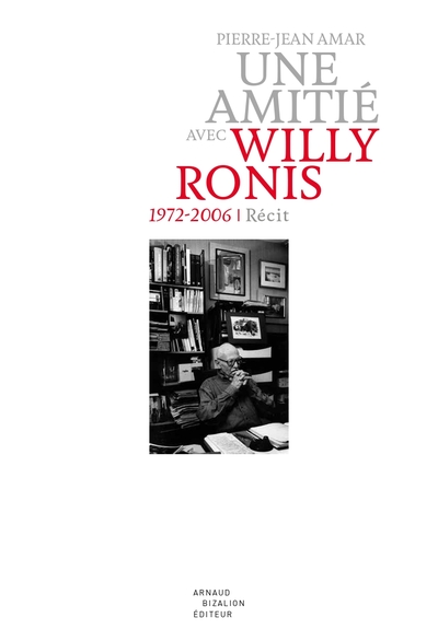 Une amitié avec Willy Ronis. 1972-2006