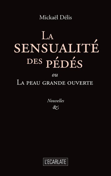 La sensualité des pédés - ou La peau grande ouverte