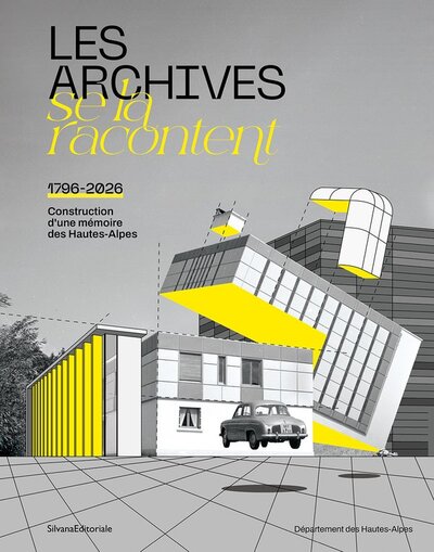 LES ARCHIVES SE LA RACONTENT : 1796-2026. CONSTRUCTION D'UNE MEMOIRE DES HAUTES-ALPES