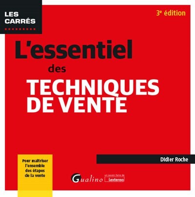 L'essentiel des techniques de vente - Pour maîtriser l'ensemble des étapes de la vente