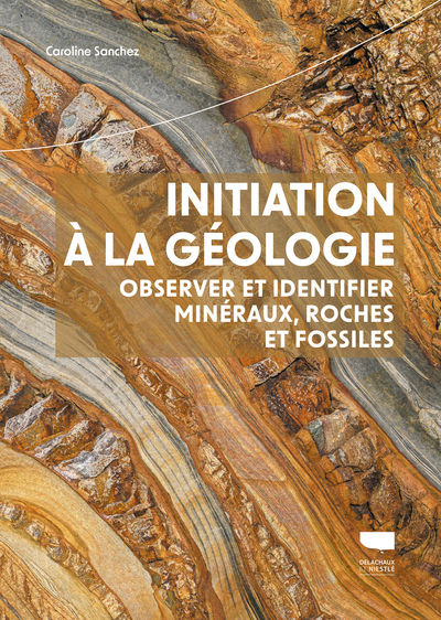 Initiation à la géologie - Observer et identifier minéraux, roches et fossiles