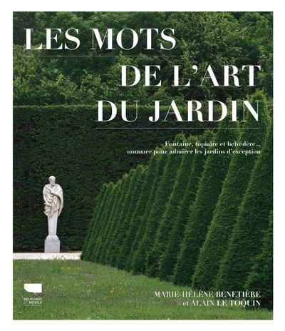 Les Mots de l'art du jardin - Fontaine, topiaire et belvédère : nommer pour admirer les jardins dexception