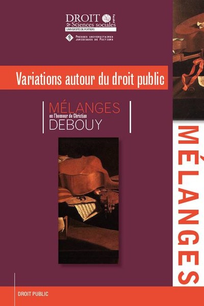 MELANGES EN L HONNEUR DE CHRISTIAN DEBOUY - VARIATIONS AUTOUR DU DROIT PUBLIC