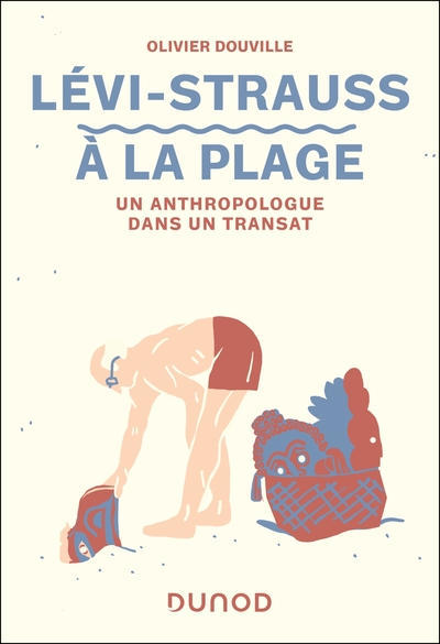 Lévi-Strauss à la plage - Un anthropologue dans un transat