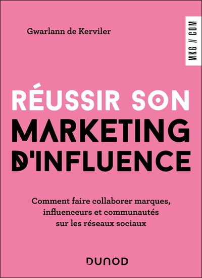Réussir son marketing d'influence - Comment faire collaborer marques, influenceurs et communautés sur les réseaux sociaux
