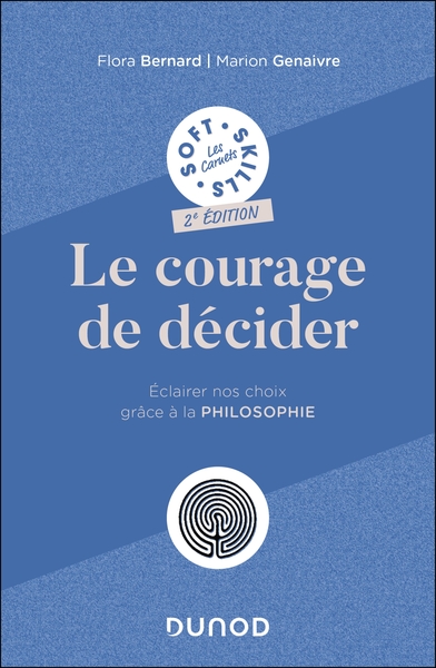 Le courage de décider - 2e éd - Eclairer nos choix grâce à la philosophie