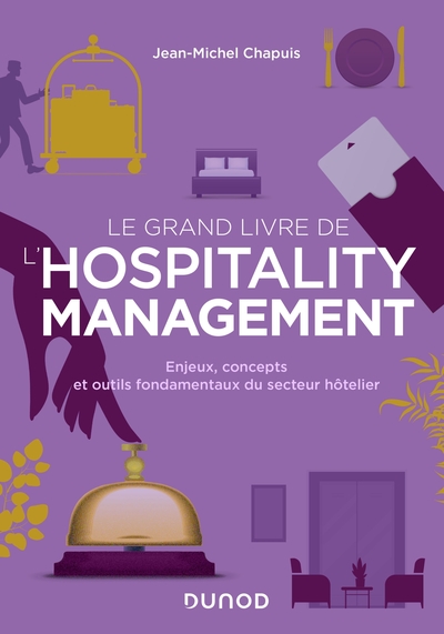 Le grand livre de l'hospitality management - Enjeux, concepts et outils fondamentaux du secteur hôtelier