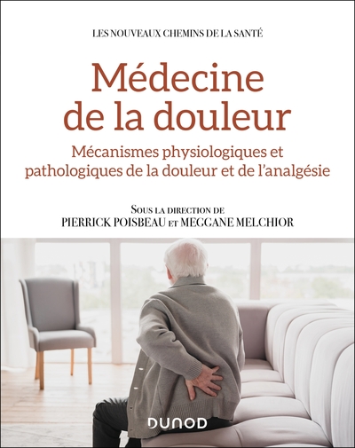 Médecine de la douleur - Mécanismes physiologiques et pathologiques de la douleur et de l analgésie