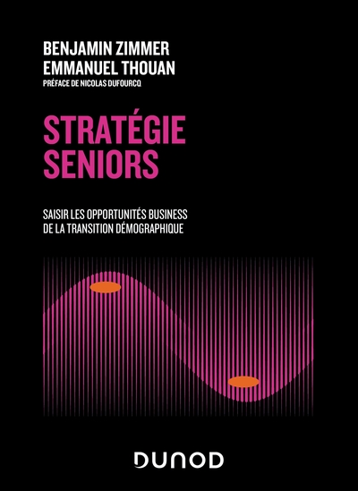 Stratégie seniors - Saisir les opportunités business de la transition démographique