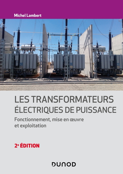 Les transformateurs électriques de puissance- 2e éd. - Fonctionnement, mise en oeuvre et exploitation