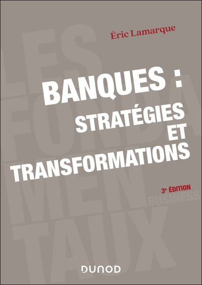 Banques : stratégies et transformations - 3e éd.