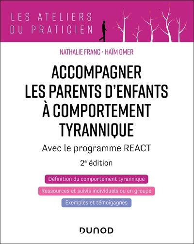 Accompagner les parents d'enfants à comportement tyrannique - 2éd. - Avec le programme REACT