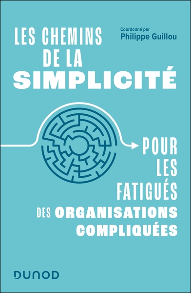 Les chemins de la simplicité - Pour les fatigués des organisations compliquées