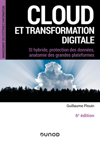 Cloud et transformation digitale - 6e éd - - SI hybride, protection des données, anatomie des grandes plateformes
