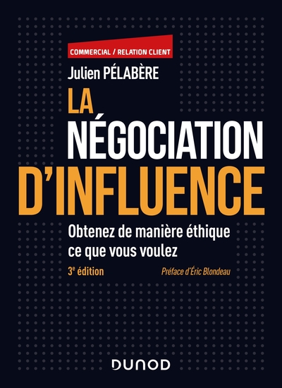 La négociation d'influence - 3e éd. - Obtenez de manière éthique ce que vous voulez