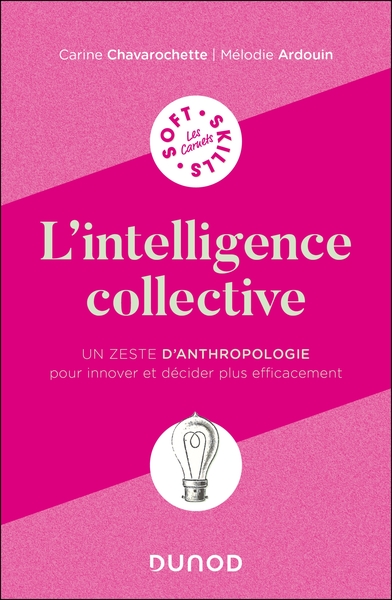 L'intelligence collective - Un zeste d'anthropologie pour innover et décider plus efficacement