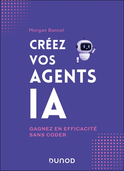 Créez vos agents IA - Gagnez en efficacité sans coder