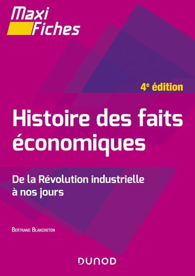 Maxi fiches - Histoire des faits économiques - 4e éd. - De la révolution industrielle à nos jours