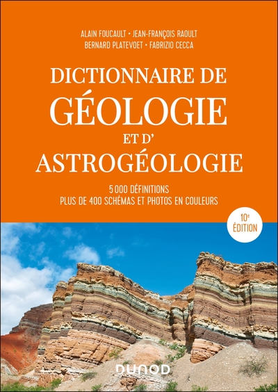 Guides géologiques - Dictionnaire de géologie et d'astrogéologie - 10e éd. - 5000 définitions, plus de 400 schémas et photos en couleurs