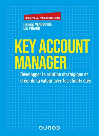 Key Account Manager - Développer la relation stratégique et créer de la valeur avec les clients clés