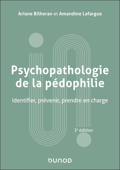 Psychopathologie de la pédophilie - 3e éd. - Identifier, prévenir, prendre en charge