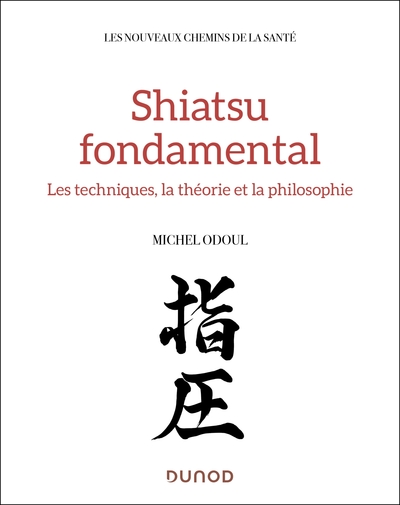 Shiatsu fondamental - Médecine chinoise et tradition japonaise