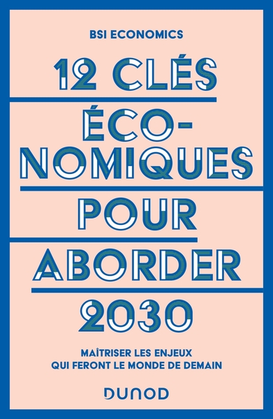 12 clés économiques pour aborder 2030 - Maîtriser les enjeux qui feront le monde de demain