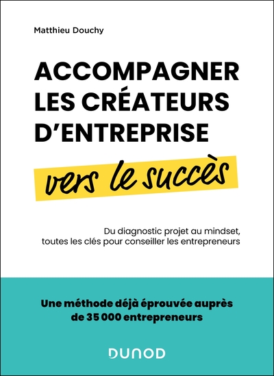 Accompagner les créateurs d'entreprise vers le succès - Du diagnostic projet au mindset, toutes les clés pour conseiller les entrepreneurs
