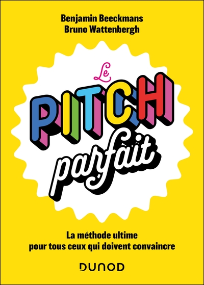 Le pitch parfait - La méthode ultime pour tous ceux qui doivent convaincre
