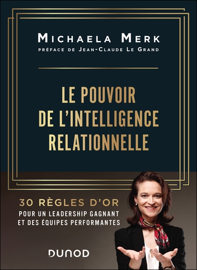 Le pouvoir de l'intelligence relationnelle - 30 règles d'or pour un leadership gagnant et des équipes performantes