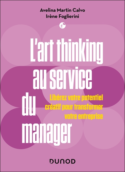 L'art thinking au service du manager - Libérez votre potentiel créatif pour transformer votre entreprise