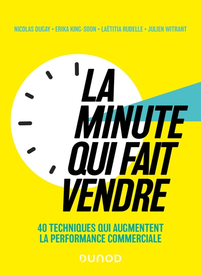 La minute qui fait vendre - 40 techniques qui augmentent la performance commerciale