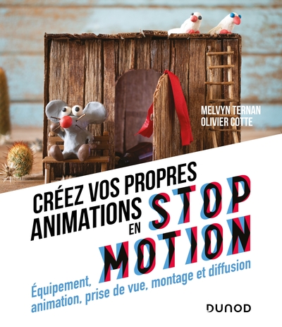 Créez vos propres animations en Stop Motion - Equipement, animation, prise de vue - Equipement, animation, prise de vue, montage et diffusion