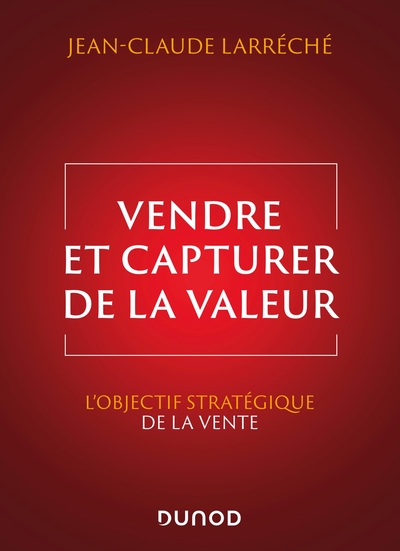 Vendre et capturer de la valeur - L'objectif stratégique de la vente