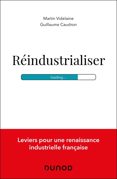 Réindustrialiser - Leviers pour une renaissance industrielle française