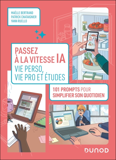 Passez à la vitesse IA : vie pro, vie perso et études - 101 prompts pour simplifier votre quotidien