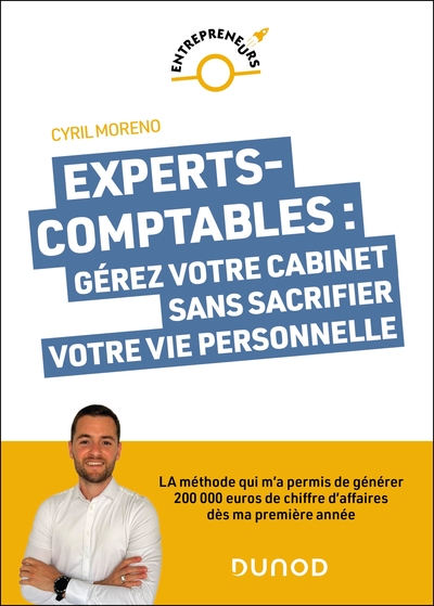 Experts-comptables : gérez votre cabinet sans sacrifier votre vie personnelle - La méthode qui m'a permis de générer 200 000 euros dès ma première année