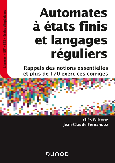 Automates à états finis et langages réguliers - Rappels des notions essentielles et plus de 170 exer - Rappels des notions essentielles et plus de 170 exercices corrigés
