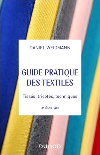 Guide pratique des textiles - 3e éd. - Tissés, tricotés, techniques