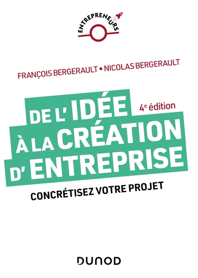 De l'idée à la création d'entreprise - 4e éd. - Concrétisez votre projet