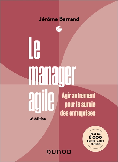 Le manager agile - 4e éd. - Agir autrement pour la survie des entreprises