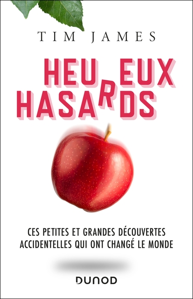 Heureux hasards - Ces petites et grandes découvertes accidentelles qui ont changé le monde