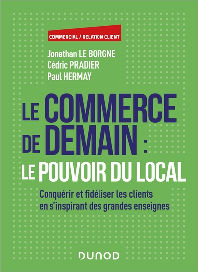 Le commerce de demain : le pouvoir du local - Conquérir et fidéliser les clients en s'inspirant des grandes enseignes