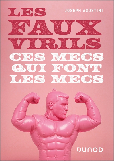Les faux virils - Ces mecs qui font les mecs
