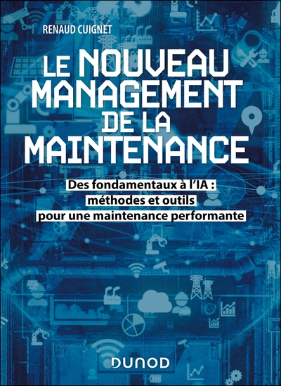 Le nouveau management de la maintenance - Des fondamentaux à l'IA : méthodes et outils pour une maintenance performante